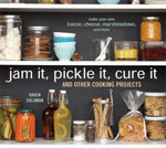 Jam It, Pickle It, Cure It And Other Cooking Projects: Make Your Own Bacon, Cheese, Marshmallows, and More